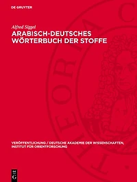 Arabisch-deutsches Wörterbuch der Stoffe: aus den drei Naturreichen, die in arabischen alchemistischen Handschriften vorkommen, nebst Anhang: Verzeichnis chemischer Geräte