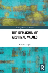 The Remaking of Archival Values
