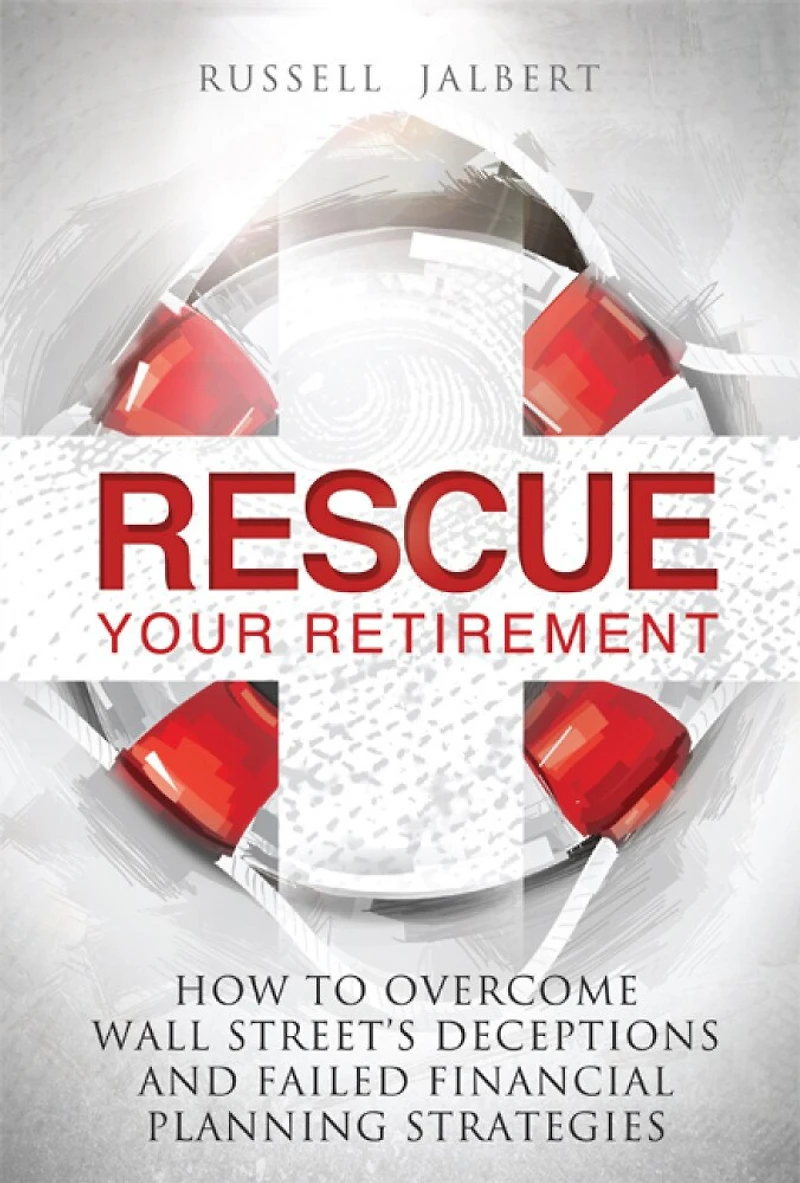 Rescue Your Retirement: How To Overcome Wall Street Deceptions And Failed Financial Planning Strategies