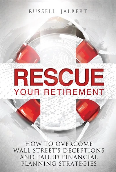 Rescue Your Retirement: How To Overcome Wall Street Deceptions And Failed Financial Planning Strategies