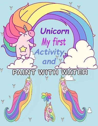 Unicorn My First Activity And Paint With Water: for Girls Activity Book for Kids Ages 4-12, A Fun ( activity books & coloring for kids )