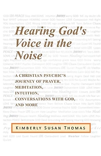 Hearing God's Voice the Noise: A Christian Psychic's Journey of Prayer, Meditation, Intuition, Conversations with God and More