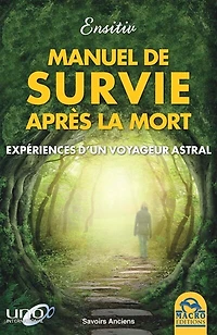 Manuel de survie après la mort: expériences d'un voyageur astral