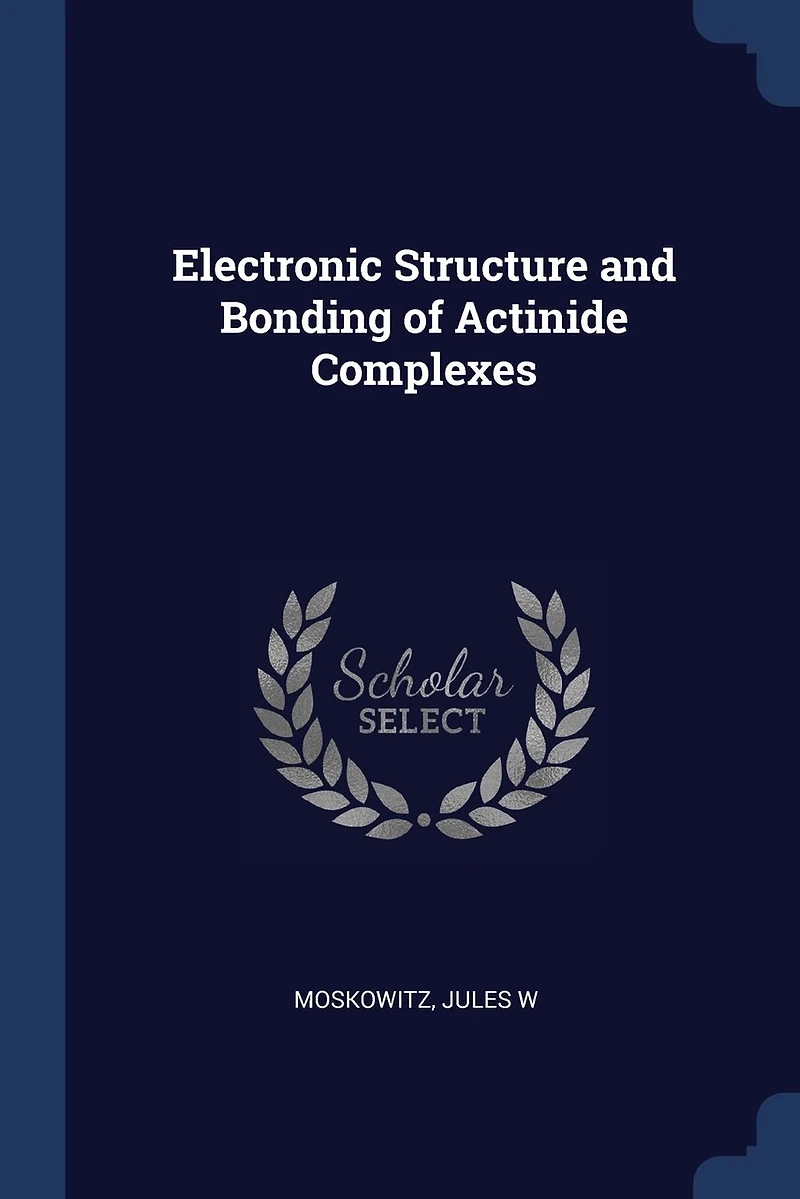 Electronic Structure and Bonding of Actinide Complexes (Classic Reprint)