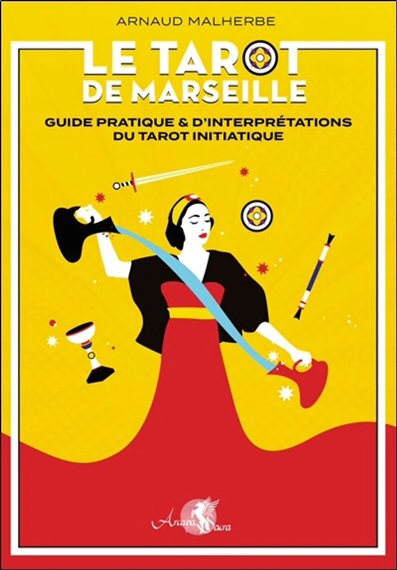 Le tarot de Marseille: guide pratique & d'interprétation du tarot initiatique