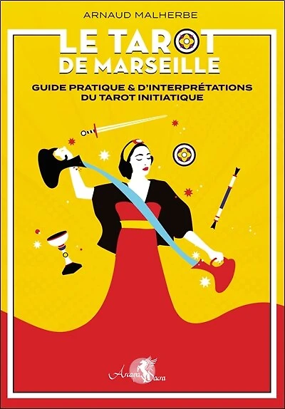 Le tarot de Marseille: guide pratique & d'interprétation du tarot initiatique