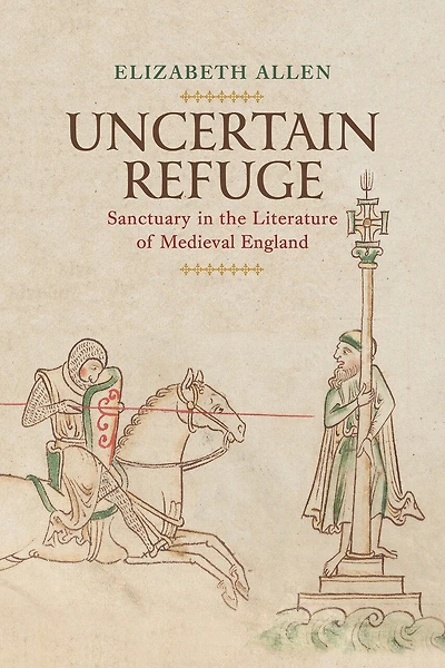 Uncertain Refuge: Sanctuary The Literature Of Medieval England