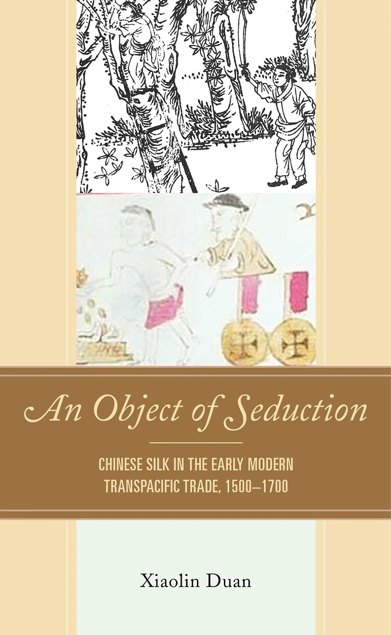 An Object of Seduction: Chinese Silk the Early Modern Transpacific Trade, 1500-1700