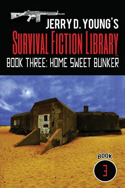 Jerry D. Young's Survival Fiction Library: Book Three: Home Sweet Bunker