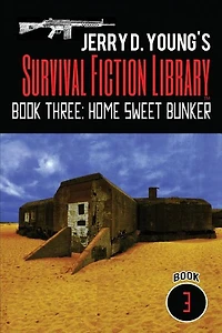 Jerry D. Young's Survival Fiction Library: Book Three: Home Sweet Bunker