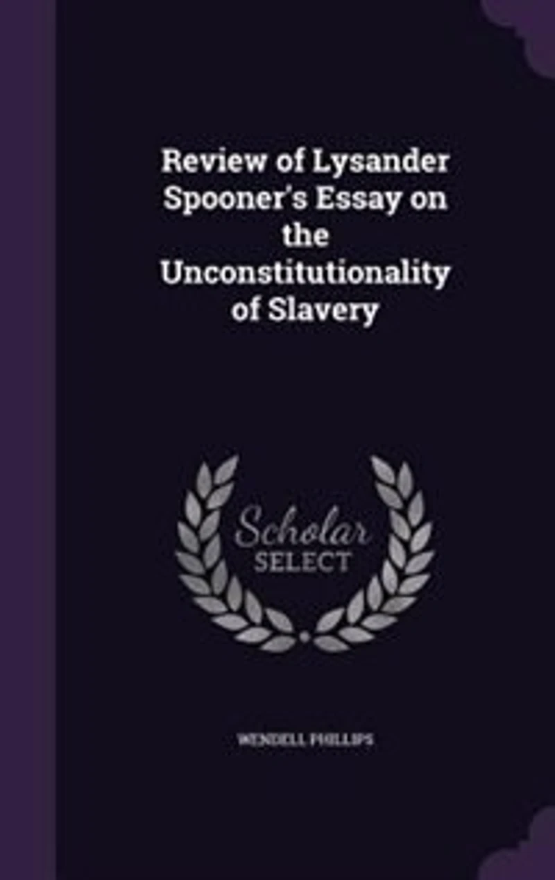Review of Lysander Spooner's Essay on the Unconstitutionality of Slavery