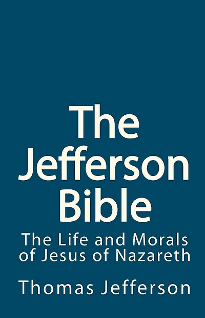 The Jefferson Bible: The Life and Morals of Jesus of Nazareth