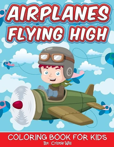 Airplanes Flying High: Coloring Book For Kids