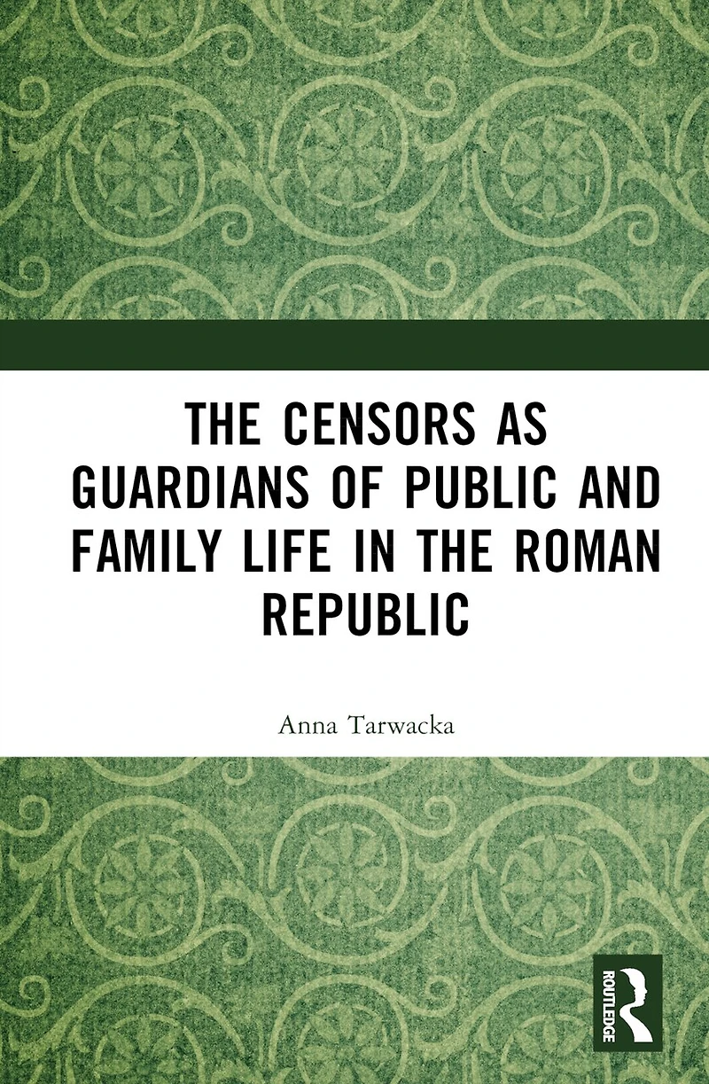 the Censors as Guardians of Public and Family Life Roman Republic