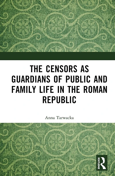 the Censors as Guardians of Public and Family Life Roman Republic
