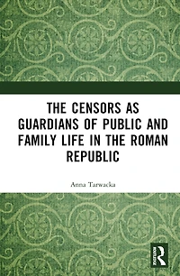 the Censors as Guardians of Public and Family Life Roman Republic