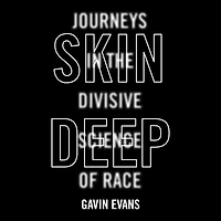 Skin Deep: Journeys the Divisive Science of Race