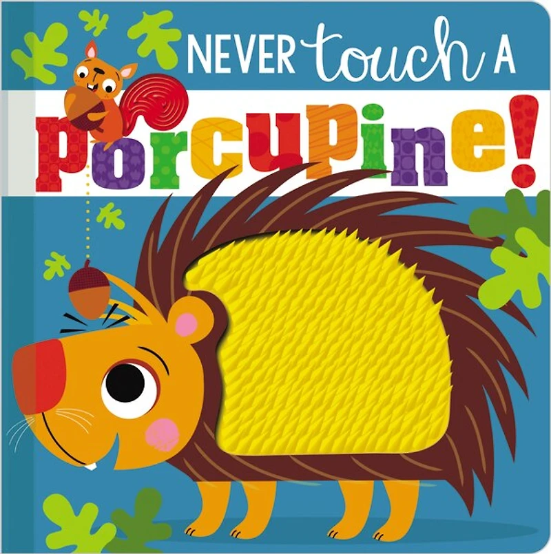 NEVER TOUCH A PORCUPINE
