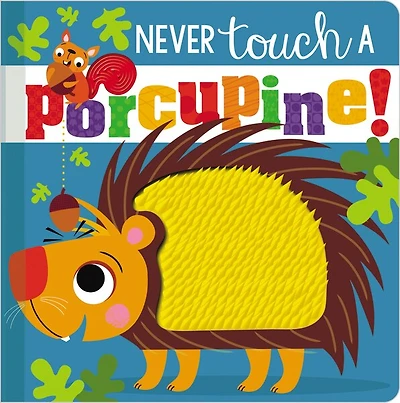NEVER TOUCH A PORCUPINE