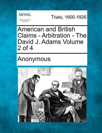 American And British Claims - Arbitration - The David J. Adams Volume 2 Of 4