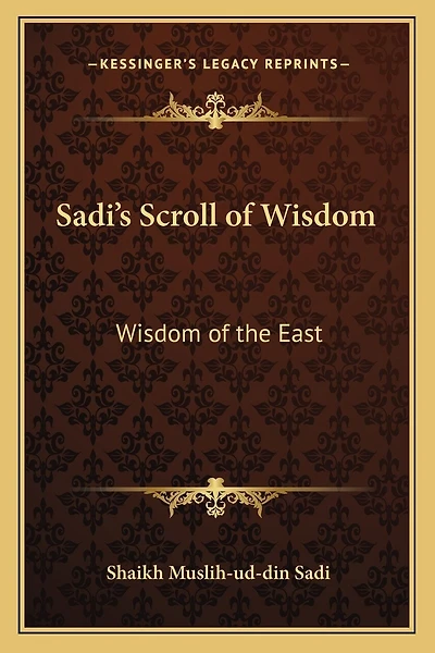 Sadi's Scroll of Wisdom: Wisdom of the East