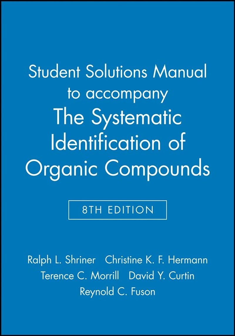 The Systematic Identification of Organic Compounds, Student Solutions Manual