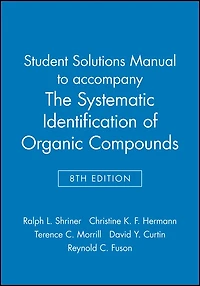 The Systematic Identification of Organic Compounds, Student Solutions Manual