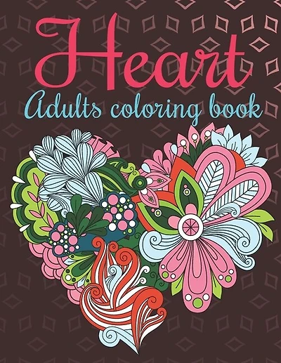 Heart Adults Coloring Book: An Adults Coloring Book Heart Designs for Relieving Stress & Relaxation.