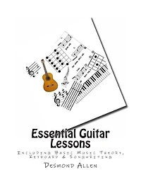 Essential Guitar Lessons: Including Basic Music Theory, Keyboard & Songwriting