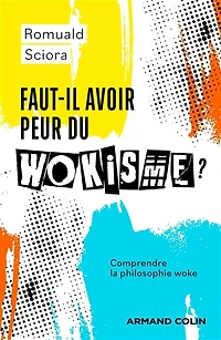 Faut-il avoir peur du wokisme ?: Comprendre la philosophie woke