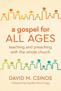 A Gospel for All Ages: Teaching and Preaching with the Whole Church
