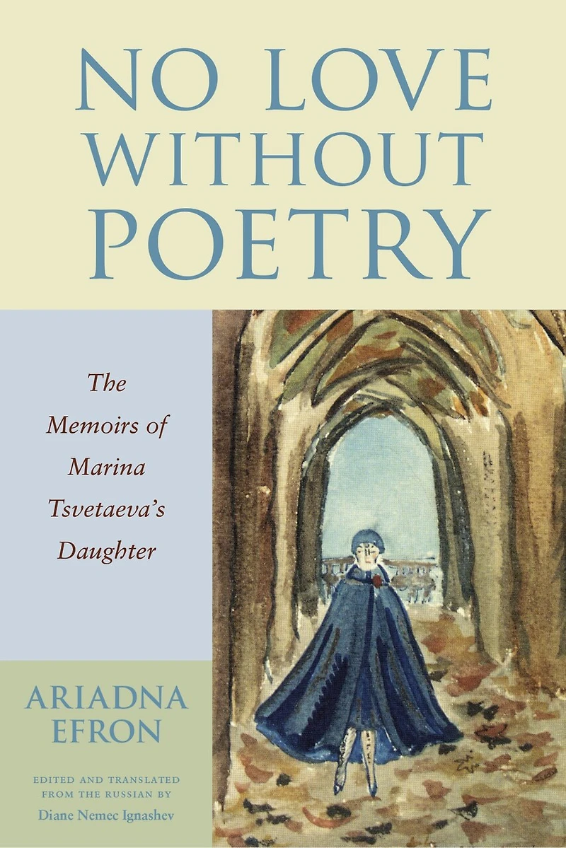 No Love Without Poetry: The Memoirs Of Marina Tsvetaeva's Daughter