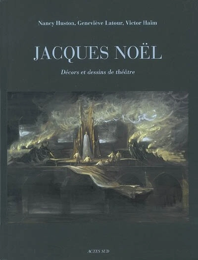Jacques Noël : décors et dessins de théâtre: décors et dessins de théâtre