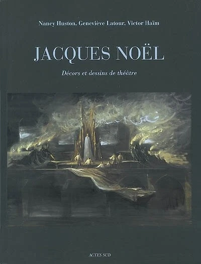 Jacques Noël : décors et dessins de théâtre: décors et dessins de théâtre