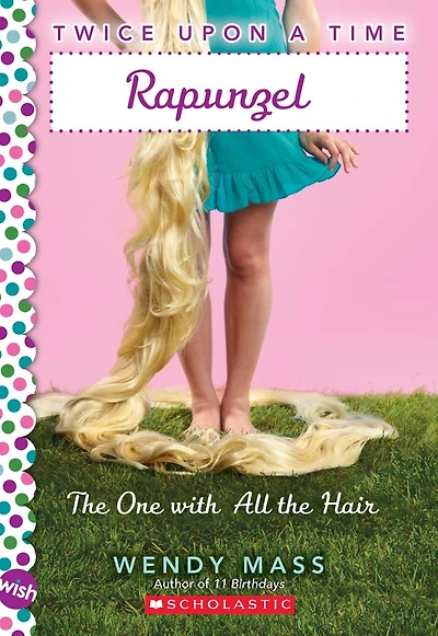 Rapunzel, the One With All the Hair: A Wish Novel (Twice Upon a Time #1)