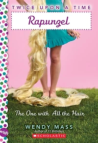 Rapunzel, the One With All the Hair: A Wish Novel (Twice Upon a Time #1)