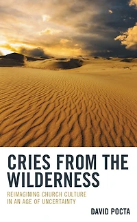 Cries from the Wilderness: Reimagining Church Culture an Age of Uncertainty