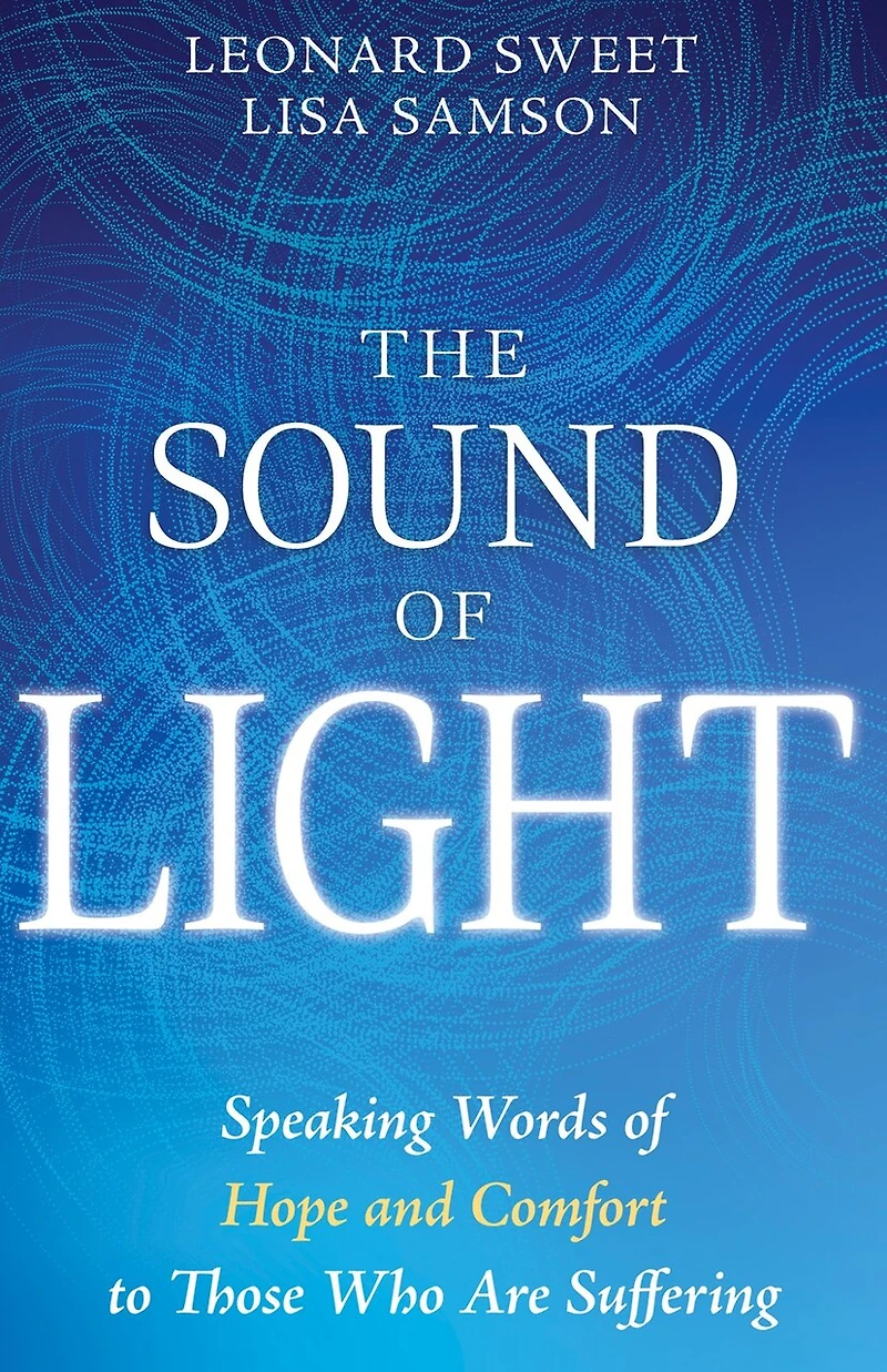 The Sound of Light: Speaking Words Hope and Comfort to Those Who Are Suffering