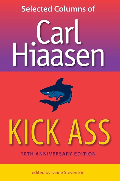 Kick Ass: Selected Columns Of Carl Hiaasen