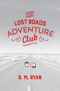 The Lost Roads Adventure Club: Poems