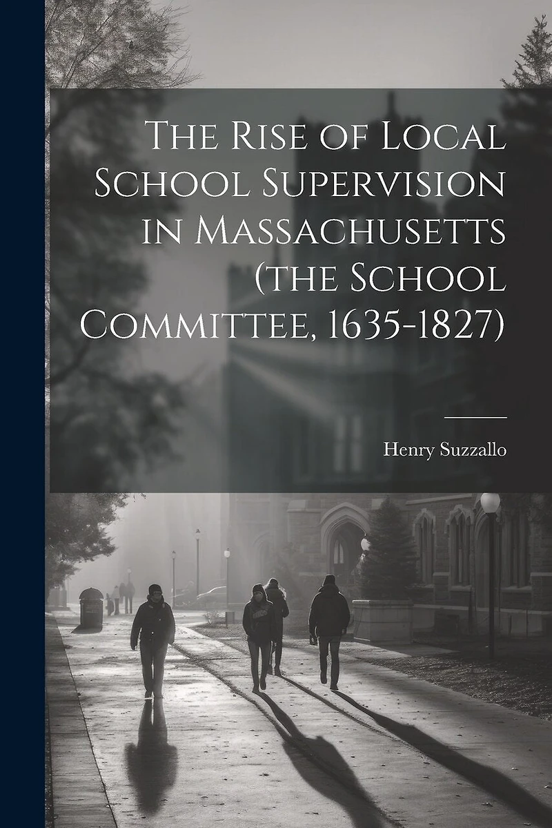 The Rise of Local School Supervision in Massachusetts (the School Committee