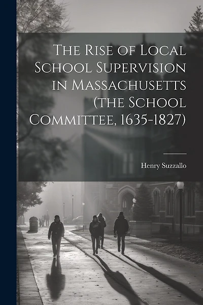 The Rise of Local School Supervision in Massachusetts (the School Committee