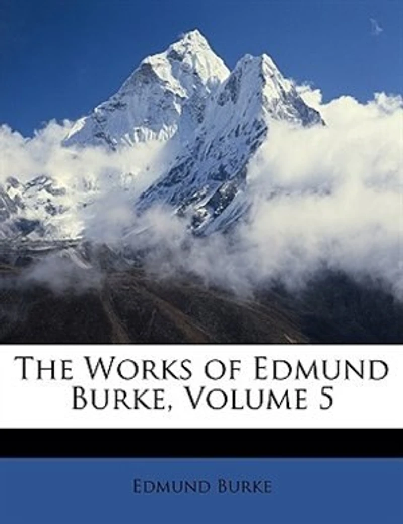 The Works Of Edmund Burke, Volume 5