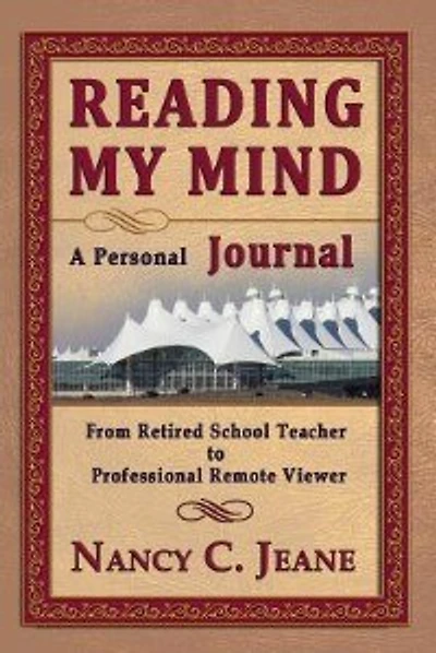 Reading My Mind - A Personal Journal: From Retired School Teacher to Professional Remote Viewer