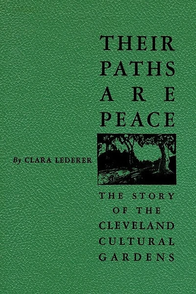 Their Paths Are Peace: The Story Of Cleveland's Cultural Gardens