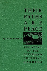 Their Paths Are Peace: The Story Of Cleveland's Cultural Gardens