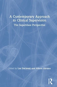 A Contemporary Approach to Clinical Supervision: The Supervisee Perspective