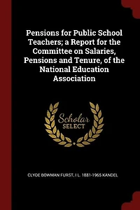 Pensions for Public School Teachers; a Report the Committee on Salaries, and Tenure, of National Education Association