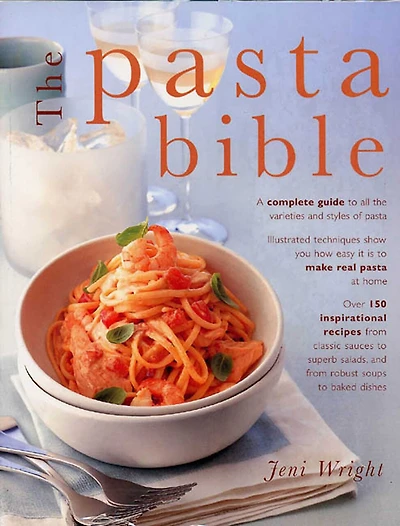 The Pasta Bible: Complete Guide to Choosing, Making, Cooking and Enjoying Italian Pasta, with 150 Recipes