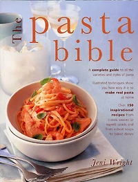 The Pasta Bible: Complete Guide to Choosing, Making, Cooking and Enjoying Italian Pasta, with 150 Recipes